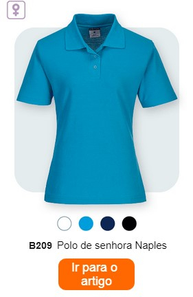 Uma camisa pólo de senhora azul, com a etiqueta "B209 Women's Naples Polo Shirt". Pequenos pontos coloridos em branco, azul claro, azul e preto podem ser vistos por baixo da camisa pólo. Por cima dela há um símbolo que diz “FEITO PARA MULHERES”. Abaixo está o texto “Camisola Pólo Nápoles Mulher B209”. Um botão laranja com uma ligação para a página do artigo é colocado na parte inferior da imagem.