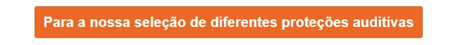 Botão laranja que conduz à nossa seleção de diferentes opções de proteção auditiva.