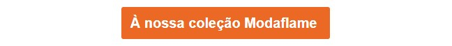 Botão laranja que conduz à nossa coleção Modaflame.