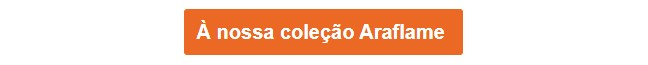 Botão laranja que leva à nossa coleção Araflame.